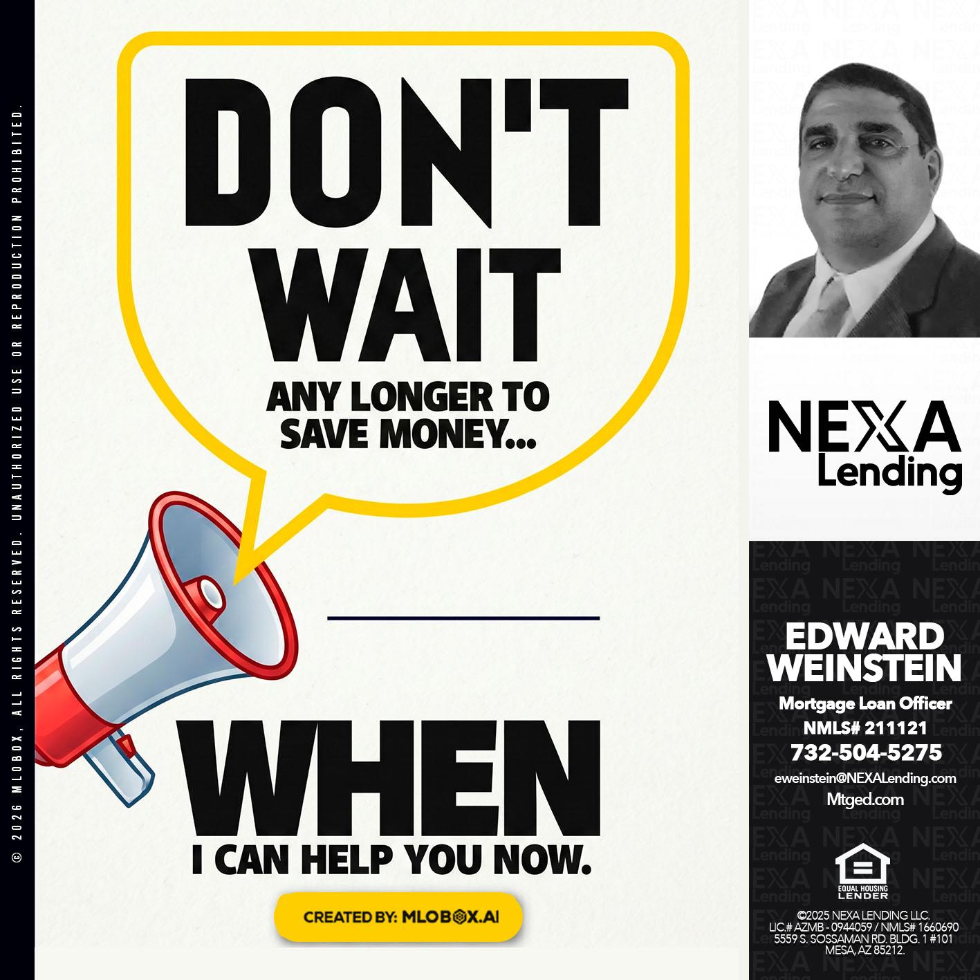 DONT WAIT - Edward Weinstein -Senior Mortgage Loan Originator